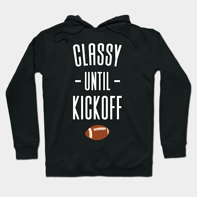 Classy Until Kickoff - Football Hoodie by Aajos